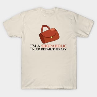 I'm A Shopaholic I Need Retail Therapy T-Shirt